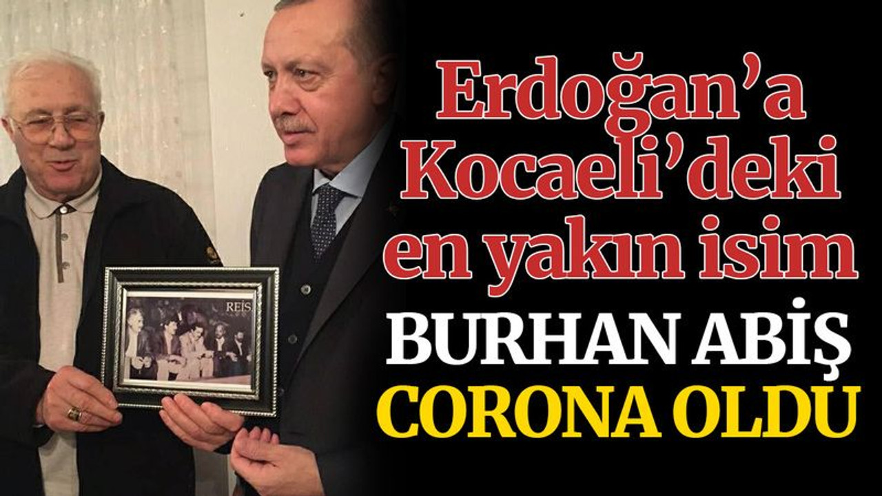 Burhan Abiş, corona oldu