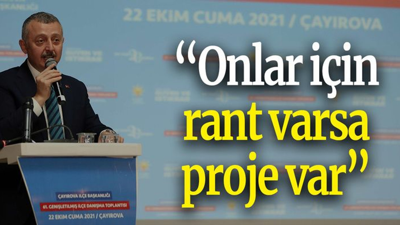 Büyükakın "Onlar için rant varsa proje var”