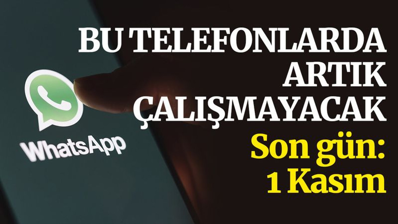 Whatsapp artık bu telefonlarda çalışmayacak... 1 Kasım son gün