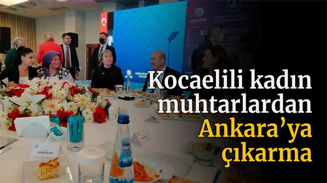 Kocaelili kadın muhtarlardan Ankara’ya çıkarma