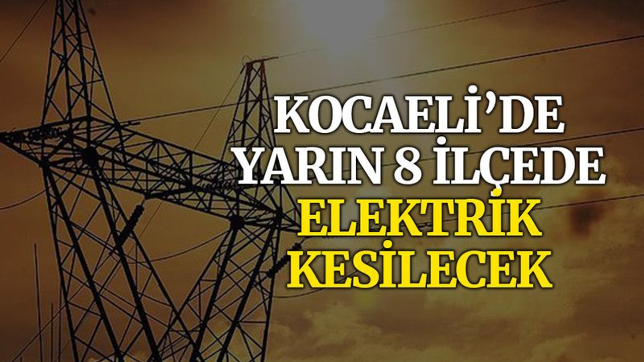Kocaeli’de 8 ilçede elektrik kesilecek (11 Kasım Perşembe)