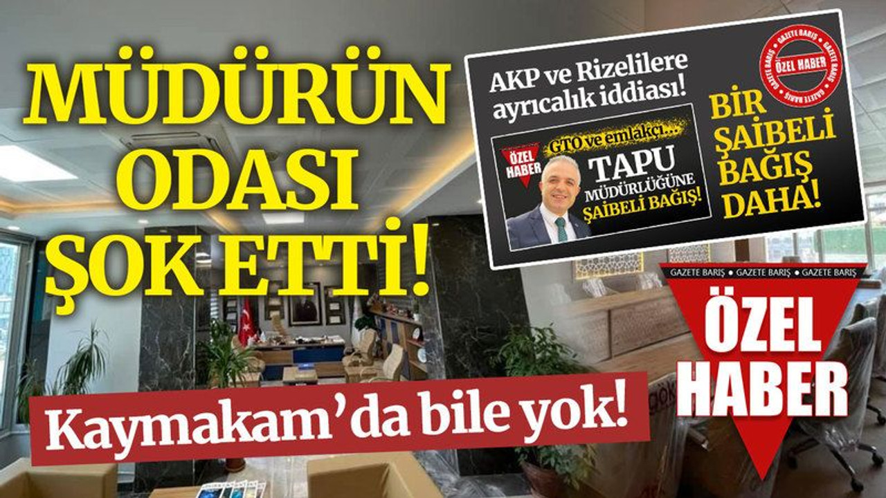 Müdürün odası görenleri şok etti! Kaymakam’da bile yok!