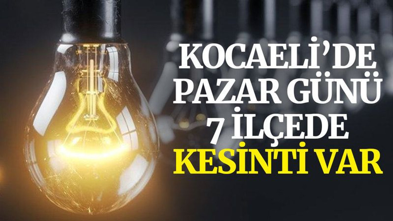 Kocaeli’de pazar günü 7 ilçede elektrik kesilecek (14 Kasım Pazar)