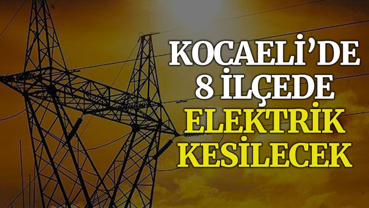 Kocaeli’de 8 ilçede elektrik kesilecek (19 Kasım Cuma)