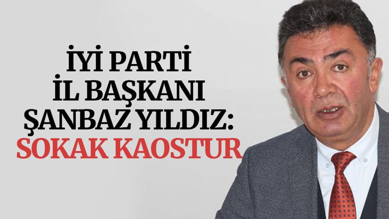 Şanbaz Yıldız: Sokak kaostur