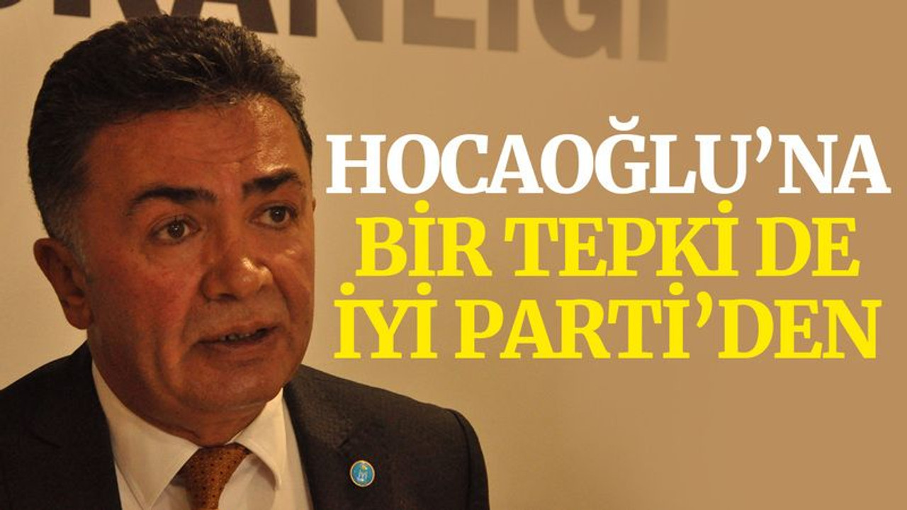 Hocaoğlu’na bir tepki de İYİ Parti’den