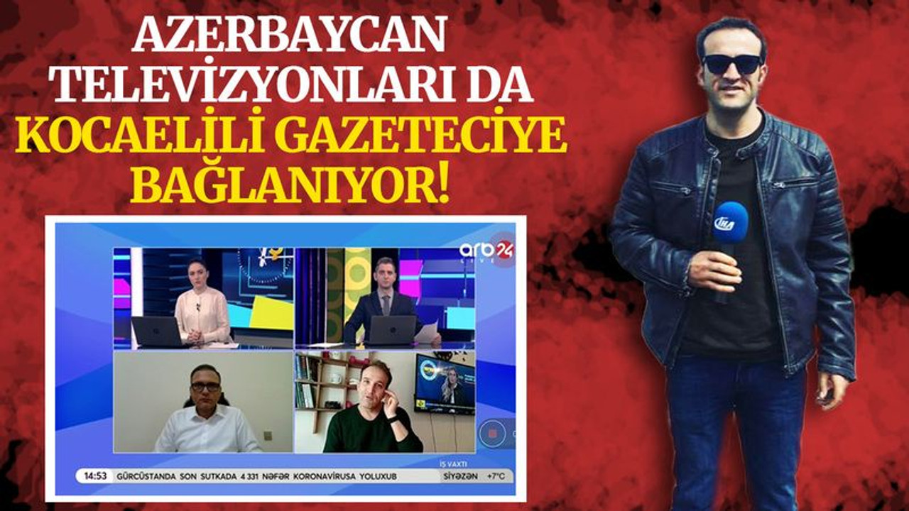 Azerbaycan televizyonları da Kocaelili gazeteciye bağlanıyor!