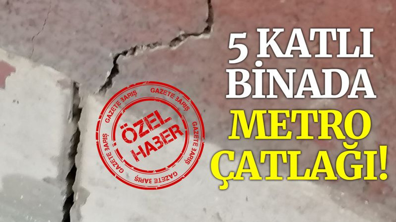 5 katlı binada metro ÇATLAĞI!