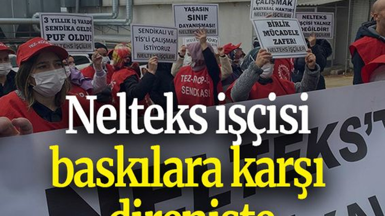 Nelteks işçisi baskılara karşı direnişte