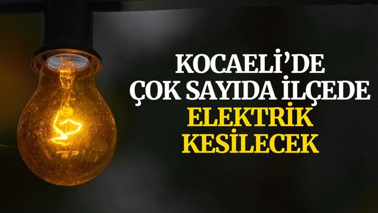 Kocaeli’de çok sayıda ilçede elektrik kesilecek (7 Aralık Salı)