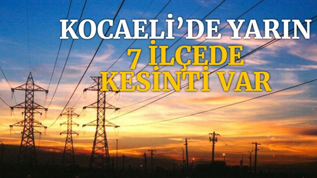 Kocaeli’de 7 ilçede elektrik kesilecek (10 Aralık Cuma)