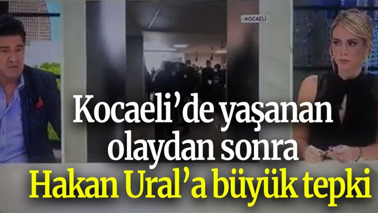 Kocaeli’de yaşanan olaydan sonra Hakan Ural’a büyük tepki