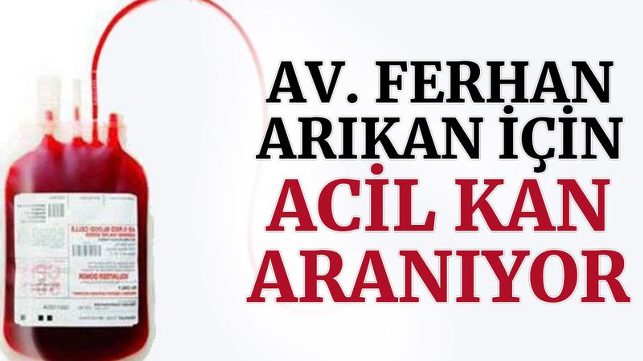 Av. Ferhan Arıkan için acil kan aranıyor