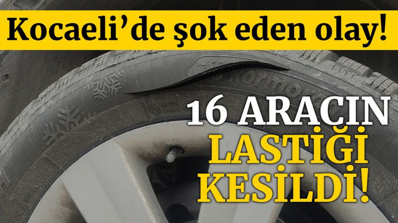 Kocaeli'de 16 aracın lastiği kesildi, vatandaşlar şoke oldu
