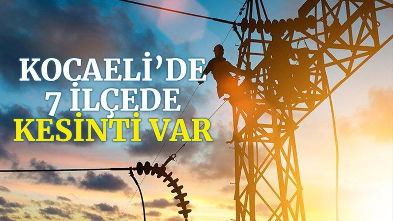 Kocaeli’de 7 ilçede elektrik kesintisi var (12 Aralık Pazar)