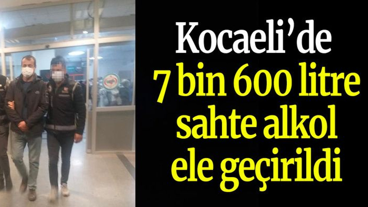 Kocaeli’de 7 bin 600 litre sahte alkol ele geçirildi