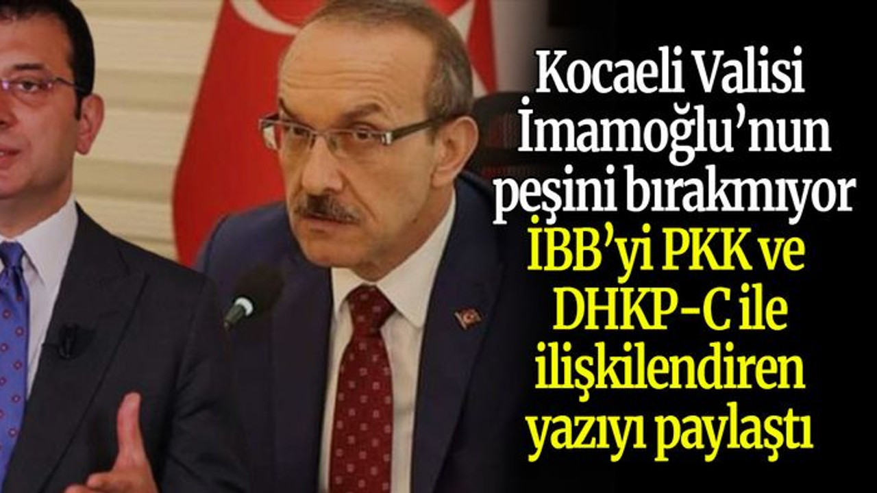 Kocaeli Valisi İmamoğlu’nun peşini bırakmıyor