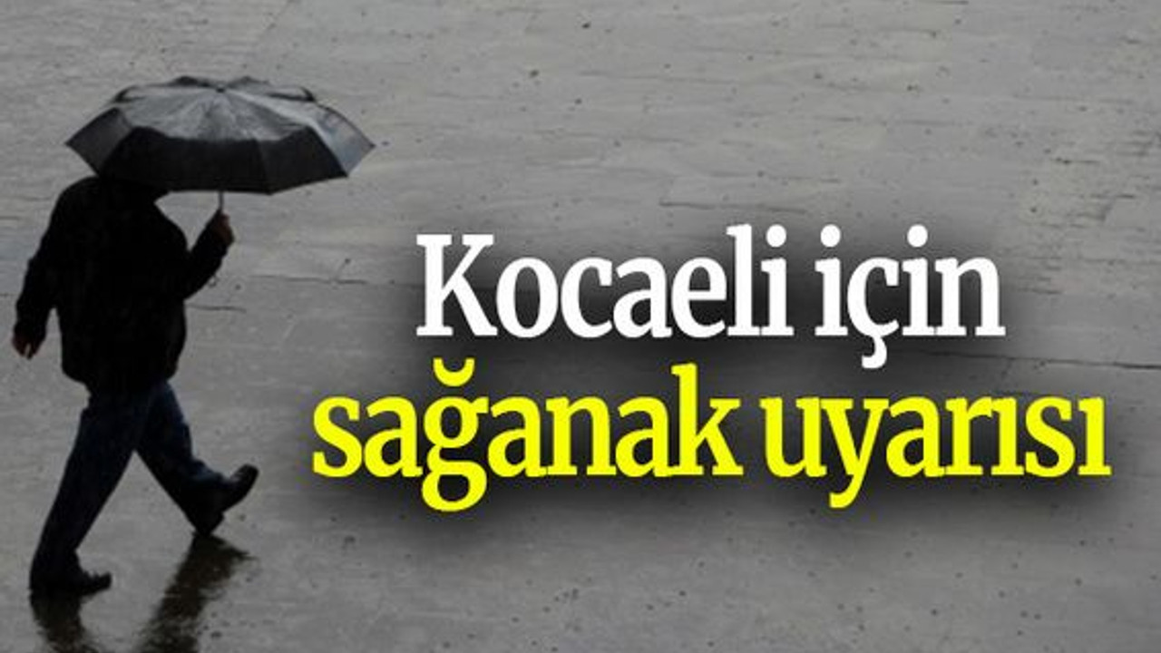 Kocaeli için sağanak uyarısı