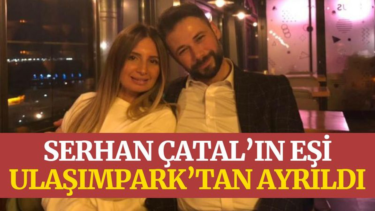 Serhan Çatal’ın eşi, Ulaşımpark’tan ayrıldı