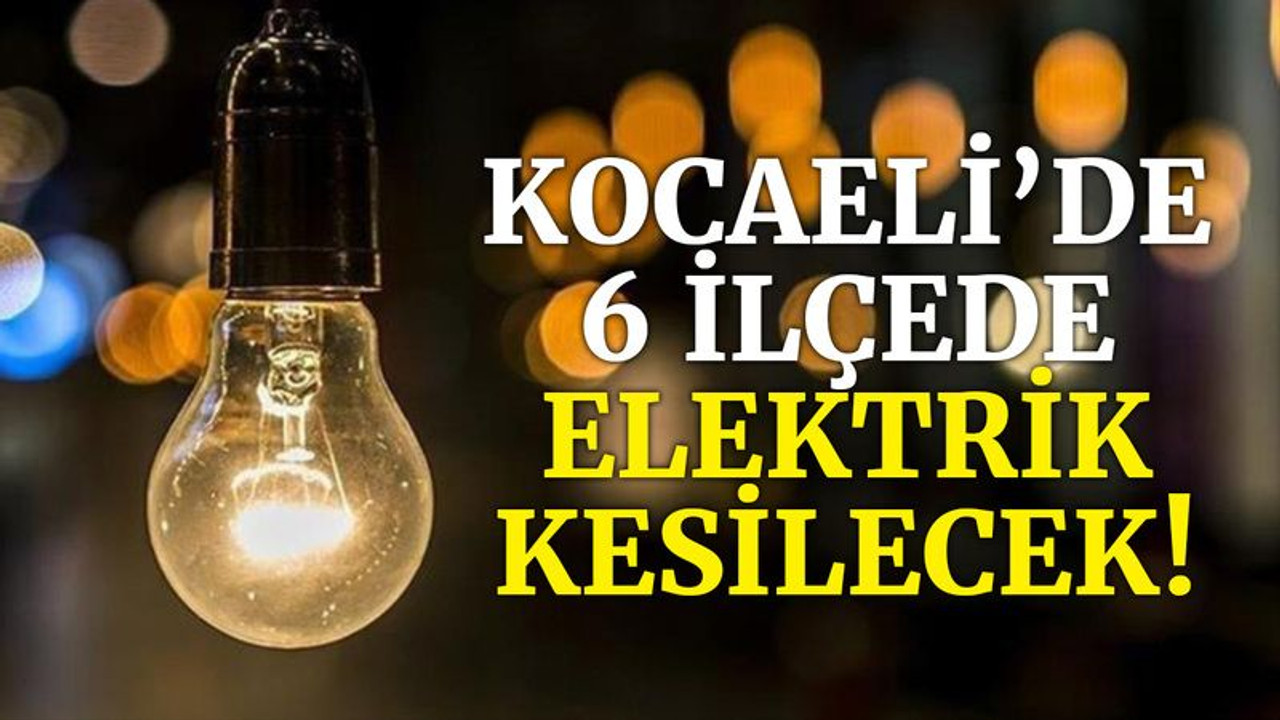 Kocaeli’de 6 ilçede elektrik kesilecek (18 Aralık Cumartesi)