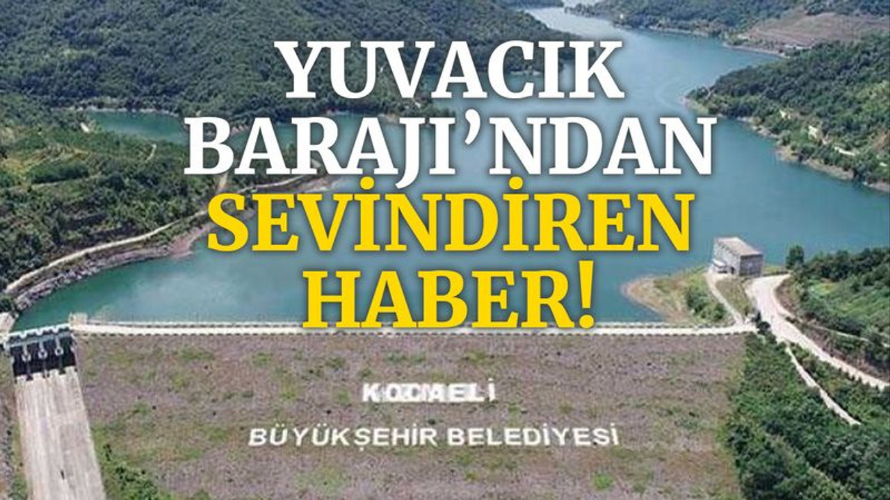 Yuvacık Barajı’ndan sevindiren haber!