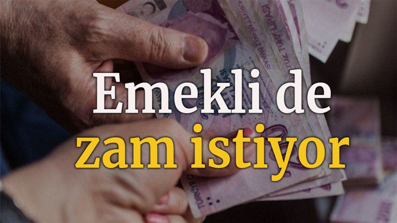Emekli de zam istiyor