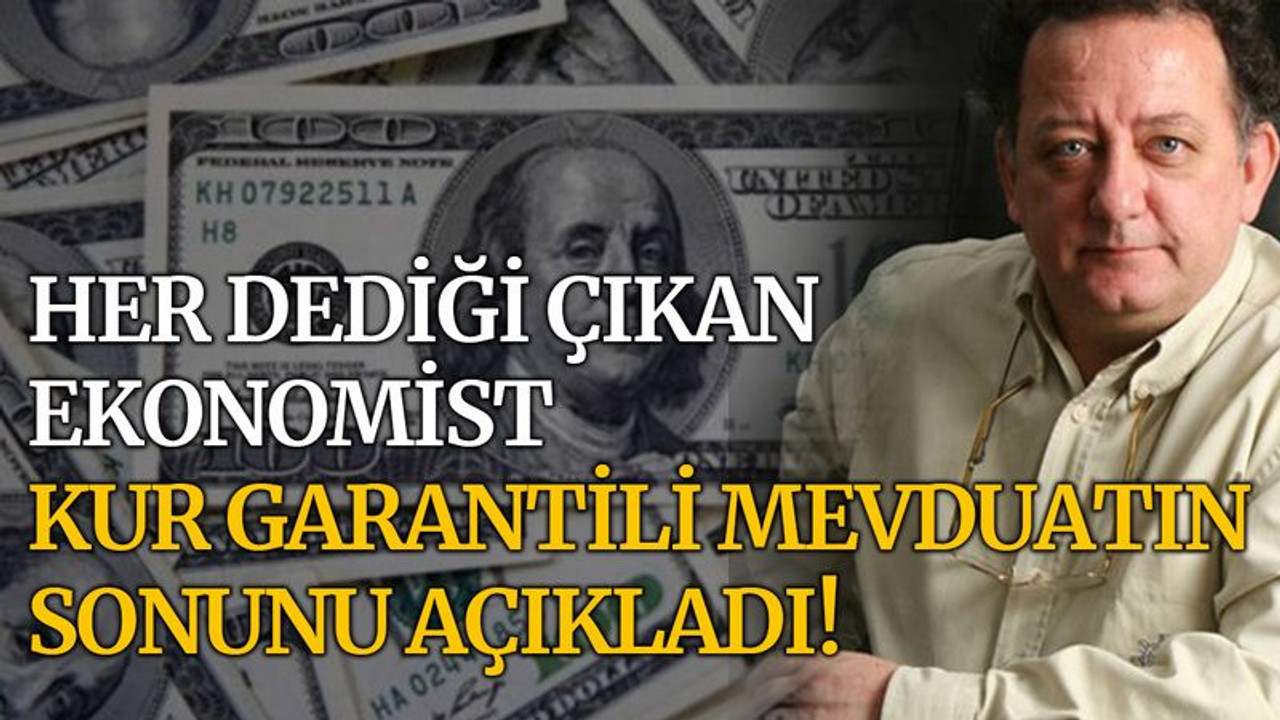 Her dediği çıkan ekonomist, kur garantili mevduatın sonunu açıkladı!
