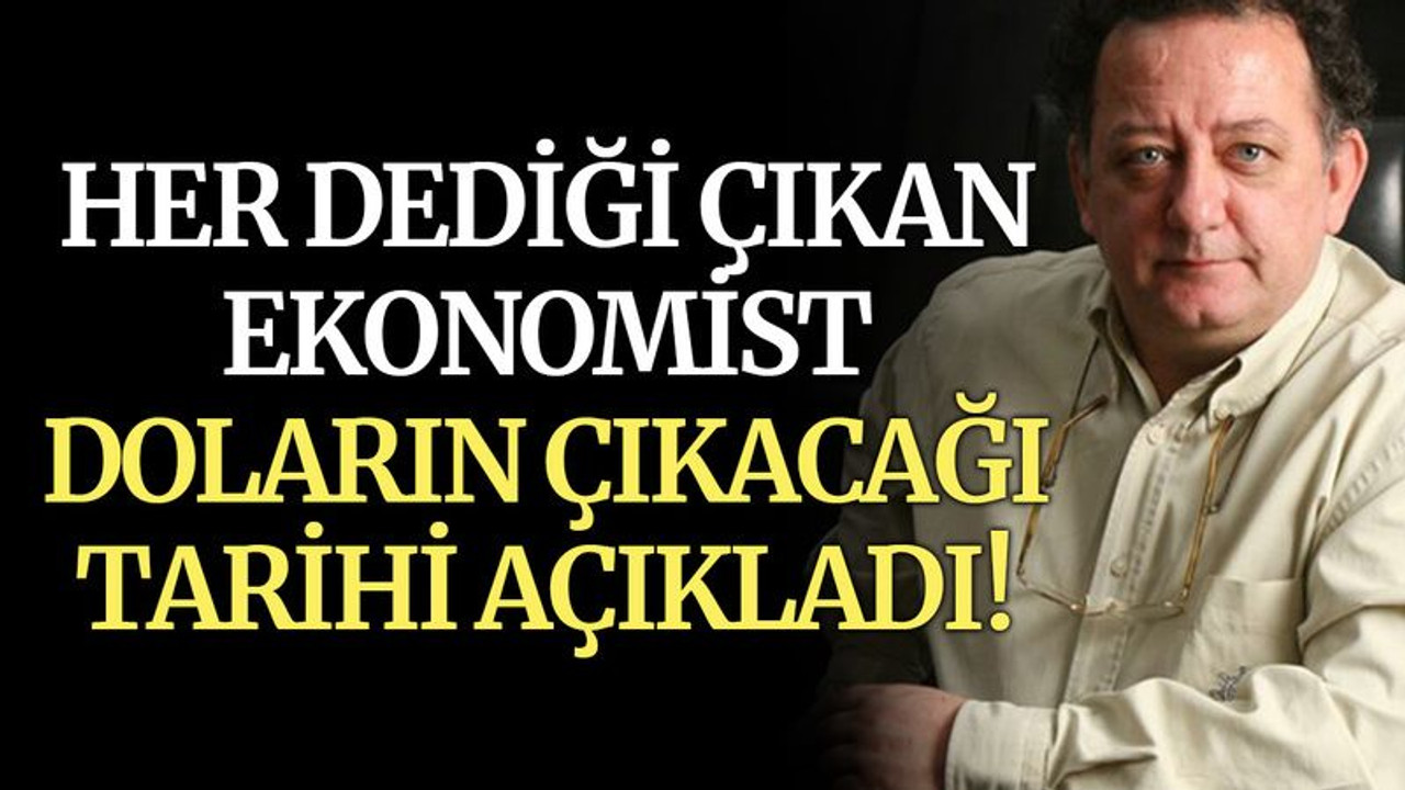 Her dediği çıkan ekonomist, doların çıkacağı tarihi açıkladı!