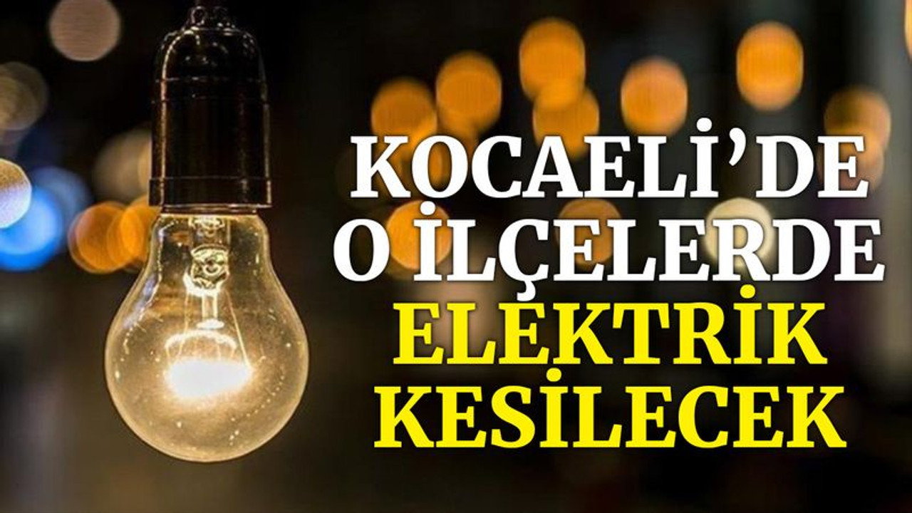Kocaeli’de o ilçelerde elektrik kesilecek (28 Aralık Salı)