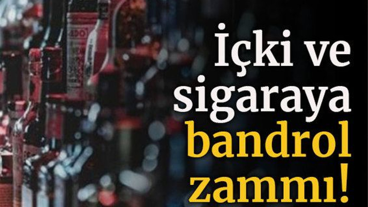 İçki ve sigaraya bandrol zammı!