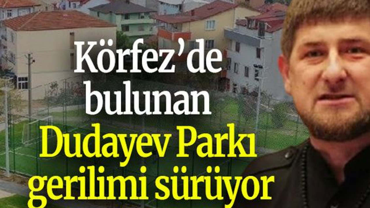 Körfez’de bulunan Dudayev Parkı gerilimi sürüyor