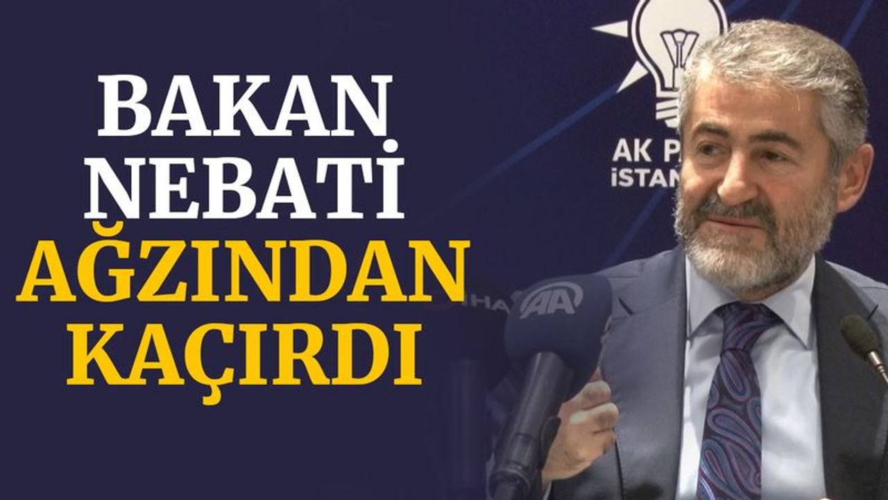 Bakan Nebati ağzından kaçırdı