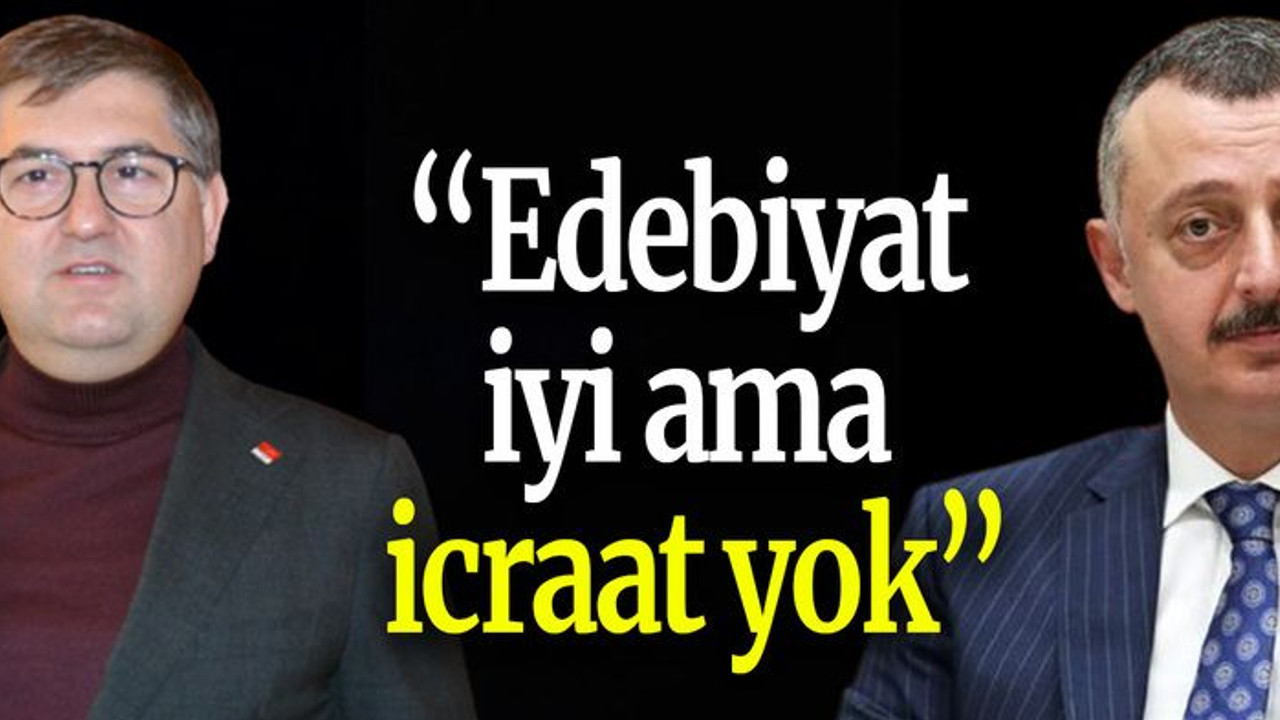 Yıldızlı: “Edebiyat iyi ama icraat yok”