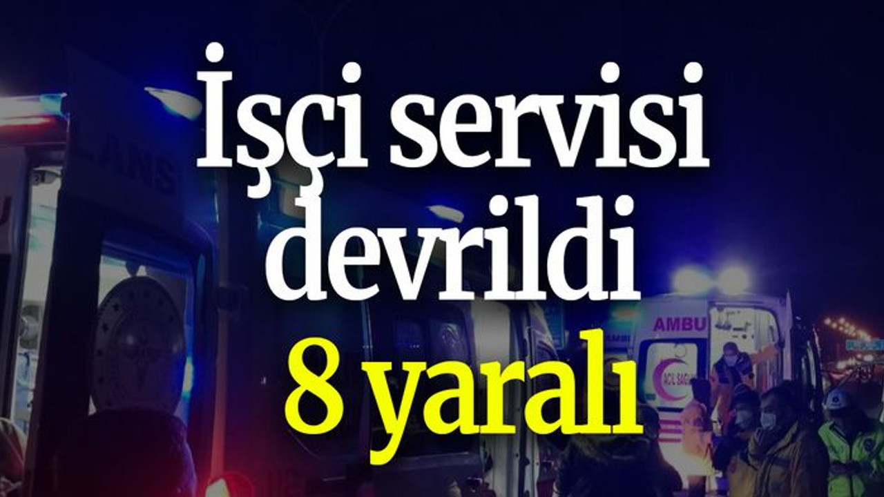 Tem’de işçi servisi devrildi: 8 yaralı
