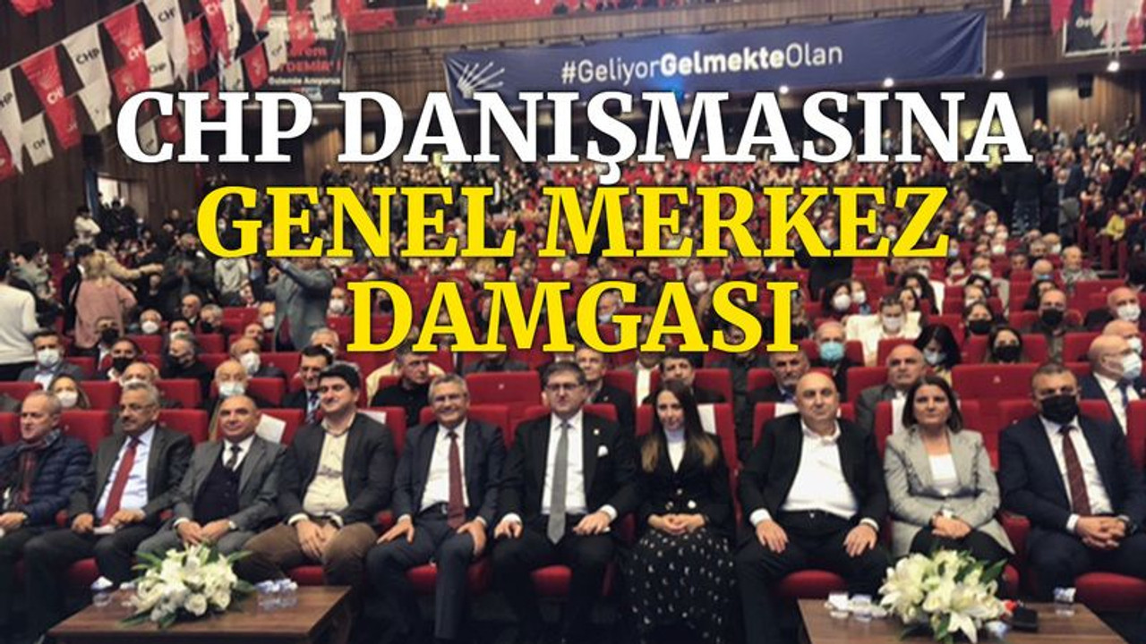 CHP danışmasına, genel merkez damgası