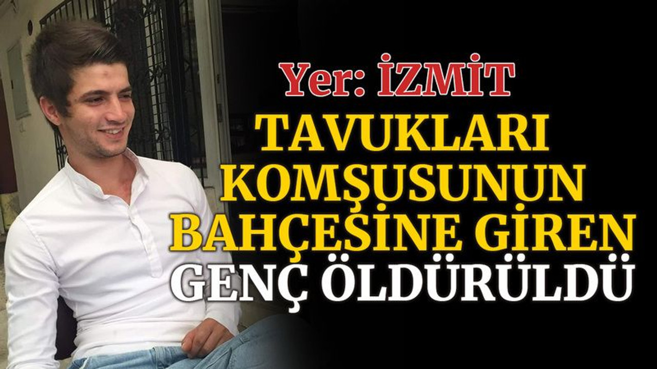 Kocaeli'de tavuklar bahçeye girdi, 25 yaşındaki genç öldürüldü