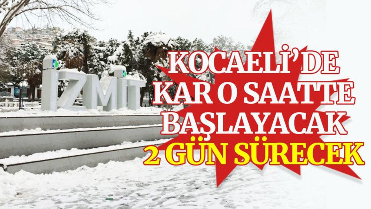 Kocaeli’de kar, o saatte başlayacak, 2 gün sürecek