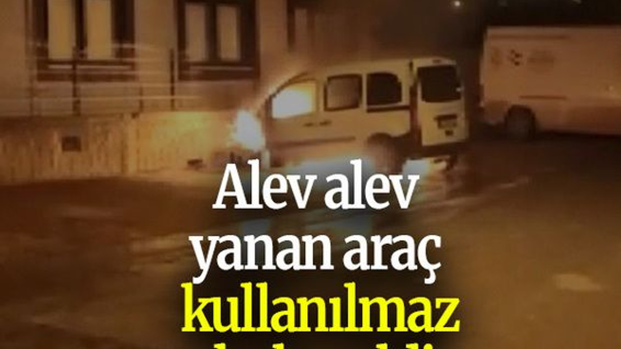 Alev alev yanan araç kullanılmaz hale geldi