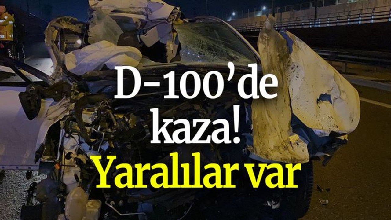 D-100’de kaza! Yaralılar var