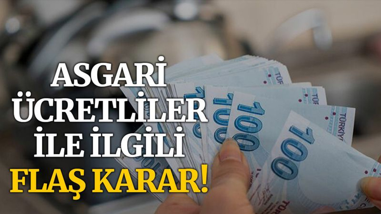 Asgari ücretliler ile ilgili flaş karar!