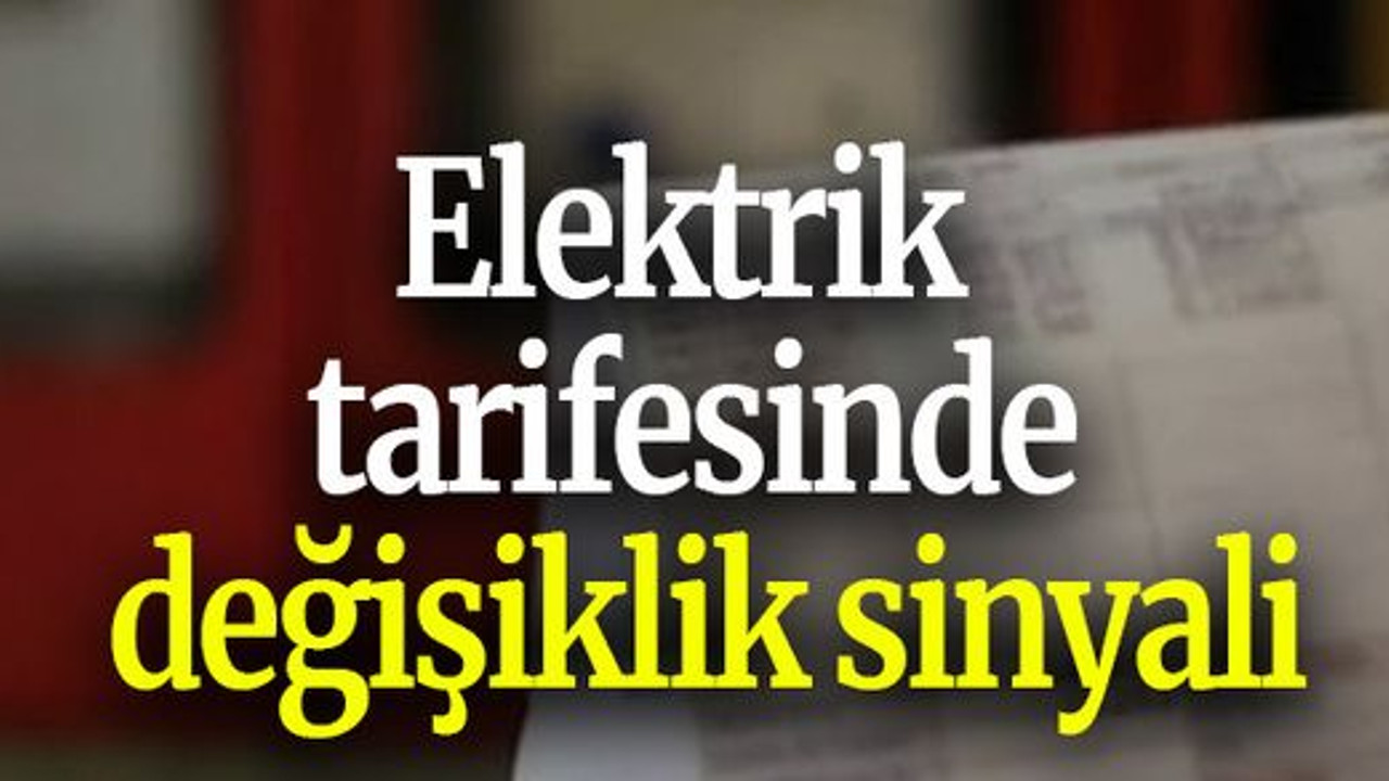 Elektrik tarifesinde değişiklik sinyali