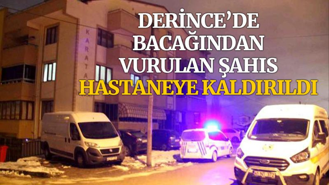 Derince'de bacağından vurulan şahıs hastaneye kaldırıldı