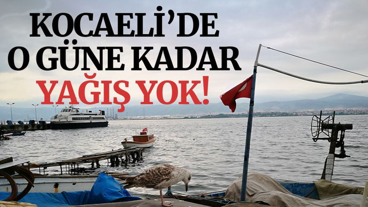 Kocaeli’de o güne kadar yağış yok!