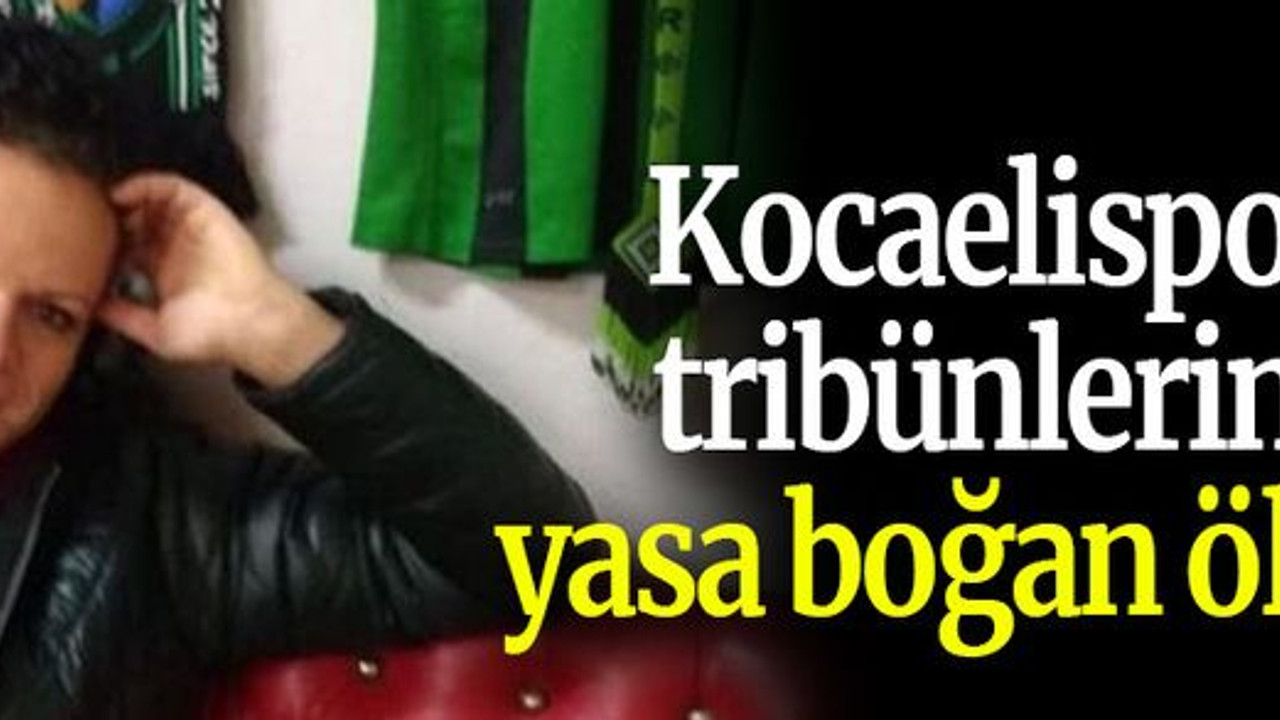 Kocaelispor tribünlerini yasa boğan ölüm