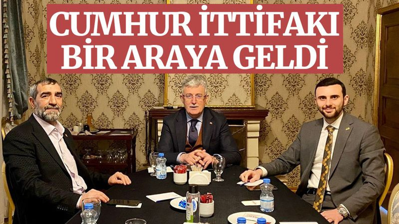 Cumhur İttifakı, bir araya geldi