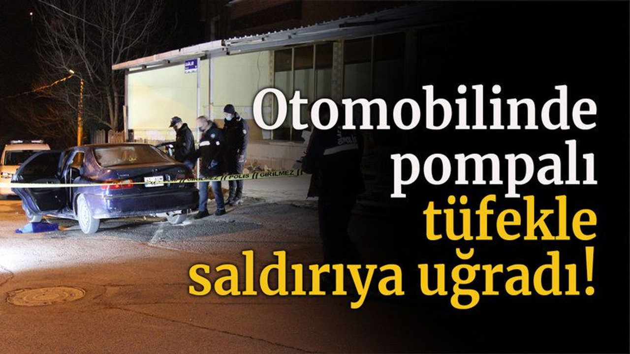 Otomobilinde pompalı tüfekle saldırıya uğradı!