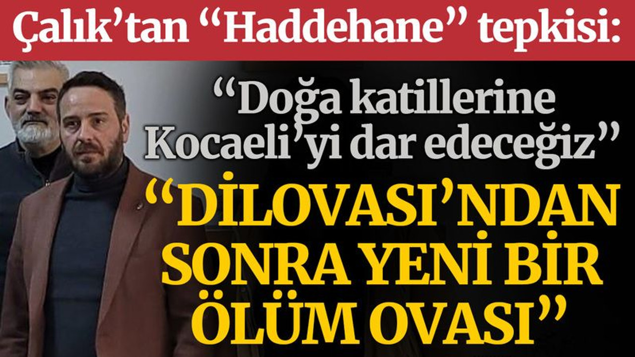 Çalık, o ilçe için "ölüm ovası" uyarısı yaptı