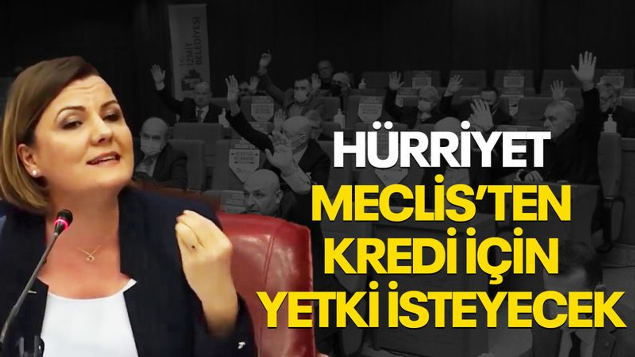 Hürriyet, Meclis'ten kredi için yetki isteyecek