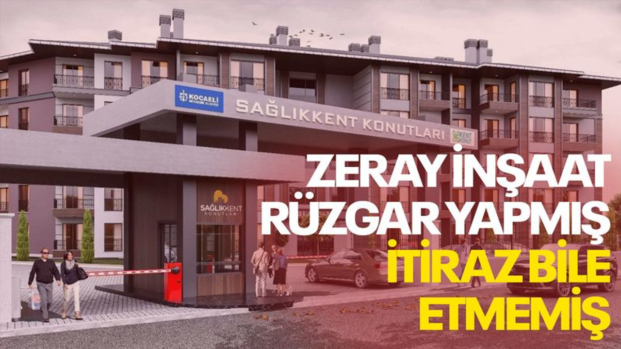 Zeray İnşaat rüzgar yapmış, itiraz bile etmemiş