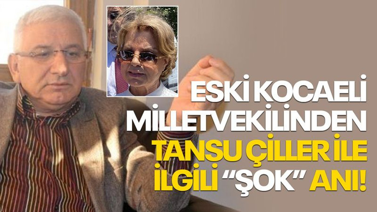 Eski Kocaeli Milletvekilinden, Tansu Çiller ile ilgili “ŞOK” anı!